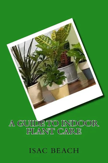 A Guide to Indoor Plant Care - Paperback